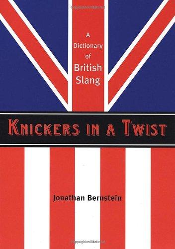 Knickers in a Twist: A Dictionary of British Slang