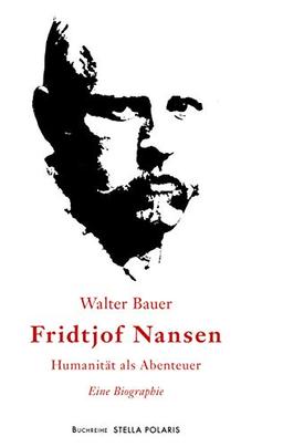 Fridtjof Nansen: Humanität als Abenteuer (Stella Polaris)