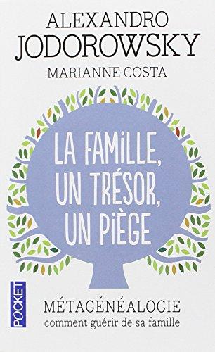 La famille, un trésor, un piège : métagénéalogie, comment guérir de sa famille