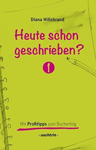 Heute schon geschrieben?: Mit Profitipps zum Bucherfolg, Band 1