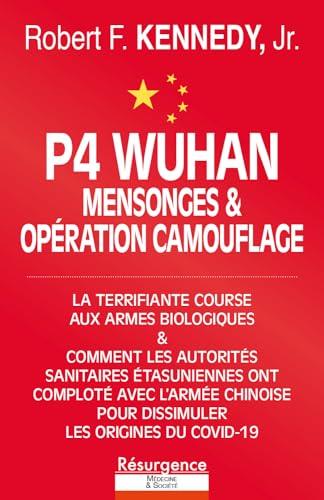 Labo P4 Wuhan : que nous a-t-on caché ? : la terrifiante course aux armes biologiques