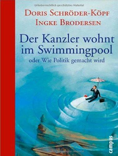 Der Kanzler wohnt im Swimmingpool: oder Wie Politik gemacht wird