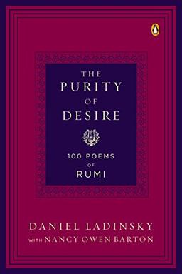 The Purity of Desire: 100 Poems of Rumi