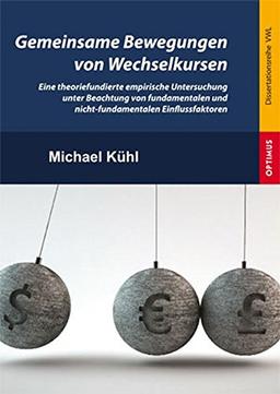 Gemeinsame Bewegungen von Wechselkursen: Eine theoriefundierte empirische Untersuchung unter Beachtung von fundamentalen und nicht-fundamentalen ... (Dissertationsreihe Volkswirtschaftslehre)