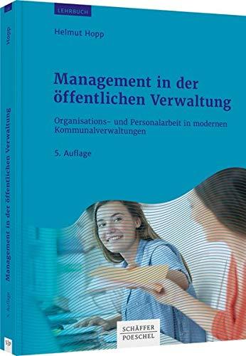 Management in der öffentlichen Verwaltung: Organisations- und Personalarbeit in modernen Kommunalverwaltungen