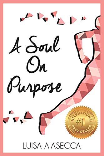 A SOUL ON PURPOSE: Live Your Life By Design, Regain Your Confidence and Ignite Your Purpose