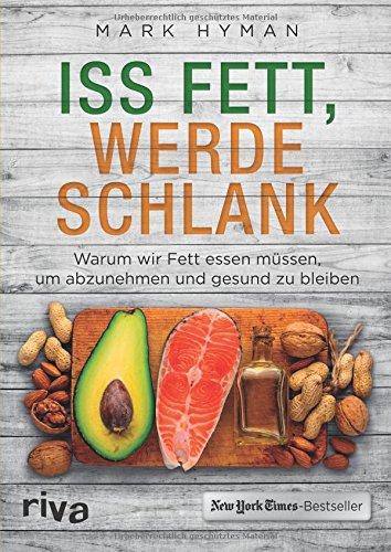 Iss Fett, werde schlank: Warum wir Fett essen müssen, um abzunehmen und gesund zu bleiben