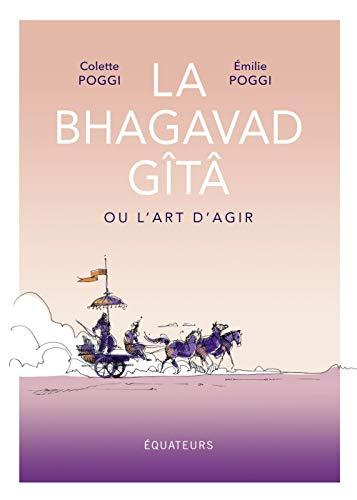 La Bhagavad Gîtâ ou L'art d'agir