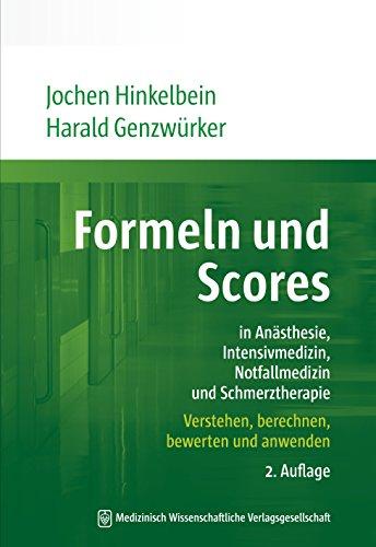 Formeln und Scores in Anästhesie, Intensivmedizin, Notfallmedizin und Schmerztherapie: Verstehen, berechnen, bewerten und anwenden