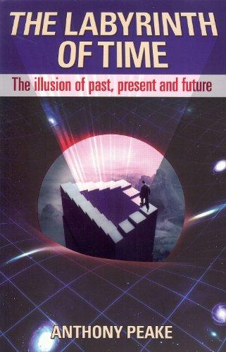 The Labyrinth of Time: The Illusion of Past, Present and Future