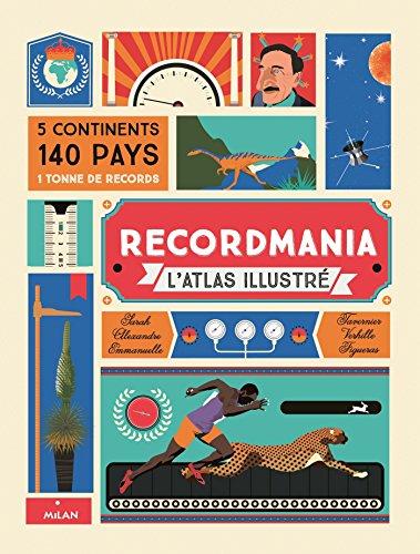 Recordmania : cartographie de l'incroyable : l'atlas qui repousse les limites