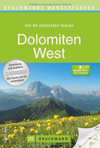 Wanderführer Dolomiten West: Die 40 schönsten Touren zum Wandern. Hochabtei, Grödner Tal, Seiser Alm, Rosengarten, Fassatal, Langkofel, mit Wanderkarte und GPS-Daten zum Download