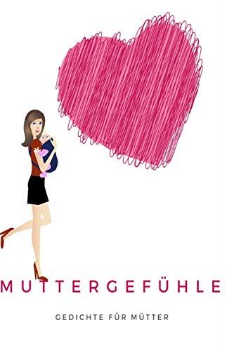 Muttergefühle: Gedichte für Mütter