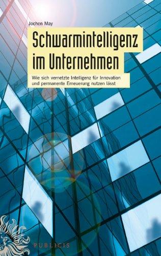 Schwarmintelligenz im Unternehmen: Wie sich vernetzte Intelligenz für Innovation und permanente Erneuerung nutzen lässt