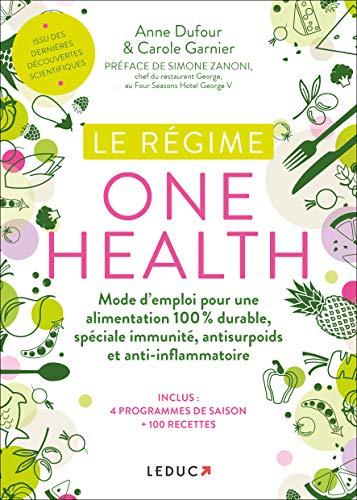 Le régime one health (= une seule santé) : mode d'emploi pour une alimentation 100 % durable, spéciale immunité, antisurpoids et anti-inflammatoire