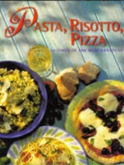 Pasta, Pizza, Risotto: Over 500 Delicious Recipes