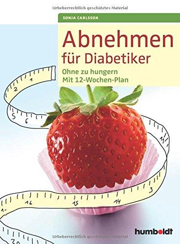 Abnehmen für Diabetiker: Ohne zu hungern - Mit 12-Wochen-Plan