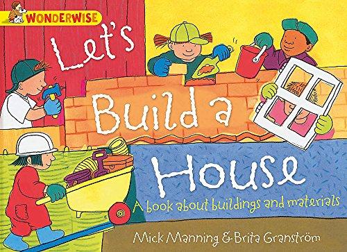 Let's Build A House: A book about buildings and materials (Wonderwise, Band 61)