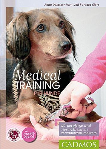 Medical Training für Hunde: Körperpflege und Tierarzt-Behandlungen vertrauensvoll meistern (Cadmos Hundepraxis)