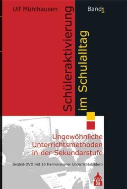 Schüleraktivierung im Schulalltag: Band 1: Ungewöhnliche Unterrichtsmethoden in der Sekundarstufe