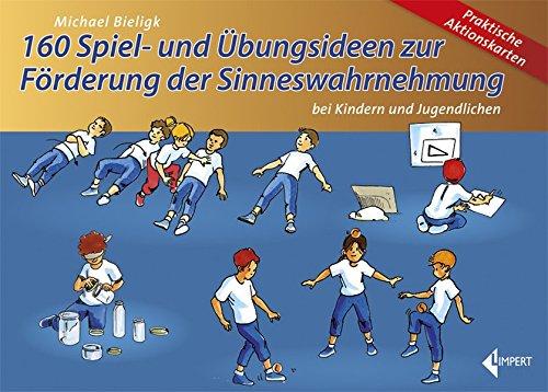 160 Spiel- und Übungsideen zur Förderung der Sinneswahrnehmung: bei Kindern und Jugendlichen