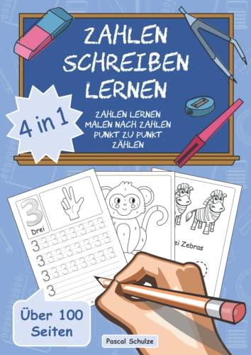 Zahlen schreiben lernen: 4 in 1 – Übungsheft zur Vorschule, Einschulung oder Grundschule mit Zahlen schreiben, Malen nach Zahlen, Punkt zu Punkt und Zählen (ab 5 Jahren)