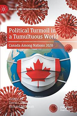 Political Turmoil in a Tumultuous World: Canada Among Nations 2020 (Canada and International Affairs)