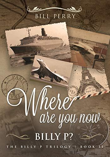 Where Are You Now, Billy P?: Book II (Billy P. Trilogy, Band 2)