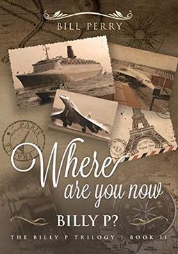 Where Are You Now, Billy P?: Book II (Billy P. Trilogy, Band 2)