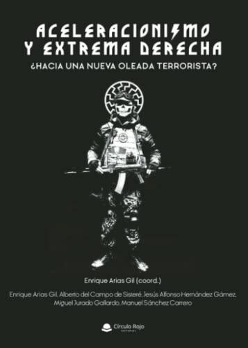 Aceleracionismo y extrema derecha: ¿Hacia una nueva oleada terrorista?