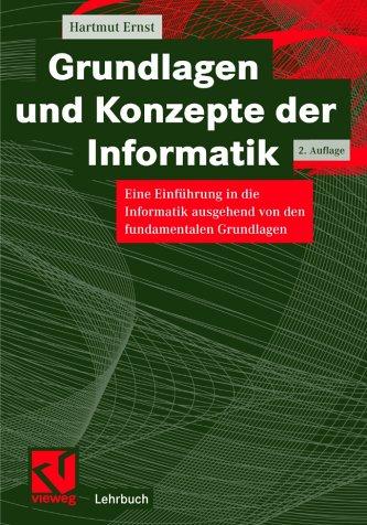 Grundlagen und Konzepte der Informatik: Eine Einführung in die Informatik ausgehend von den fundamentalen Grundlagen