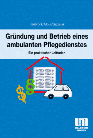 Gründung und zum Betrieb eines ambulanten Pflegedienstes. Ein Leitfaden