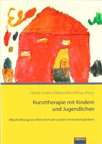 Kunsttherapie mit Kindern und Jugendlichen: Aktuelle Bezüge aus klinischen und sozialen Anwendungsfeldern