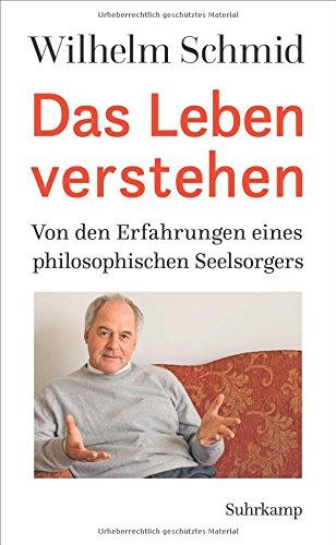 Das Leben verstehen: Von den Erfahrungen eines philosophischen Seelsorgers