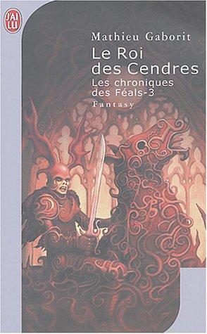 Les chroniques des Féals. Vol. 3. Le roi des cendres