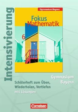 Fokus Mathematik - Gymnasium Bayern: 6. Jahrgangsstufe - Intensivierung: Schülerheft zum Üben, Wiederholen, Vertiefen mit Lösungen