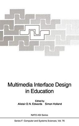 Multimedia Interface Design in Education (Nato ASI Subseries F:, 76, Band 76)