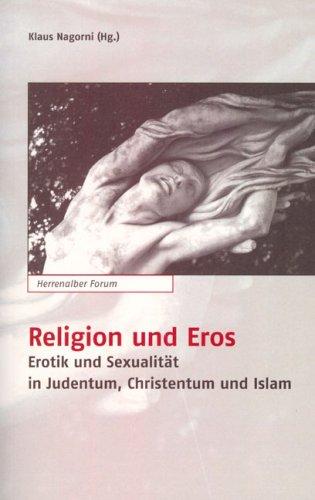 Religion und Eros: Erotik und Sexualität in Judentum, Christentum und Islam