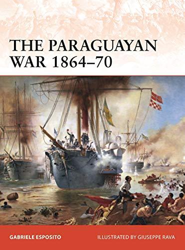 The Paraguayan War 1864–70: The Triple Alliance at stake in La Plata (Campaign, Band 342)