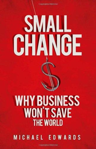 Small Change: Why Business Won't Save the World