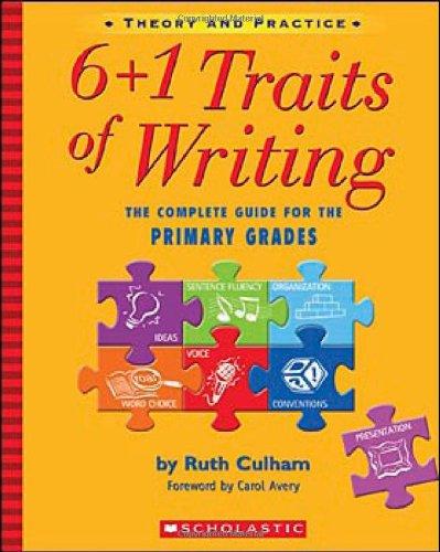 6+1 Traits of Writing: The Complete Guide for the Primary Grades; Theory and Practice