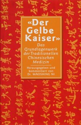 Der gelbe Kaiser. Das Grundlagenwerk der chinesischen Medizin