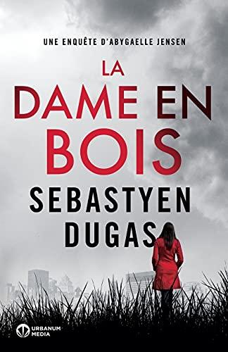 La Dame en Bois (Abygaelle Jensen, Band 1)