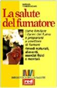 La salute del fumatore. Come limitare i danni del fumo e prepararsi a smettere di fumare (Biblioteca della salute)