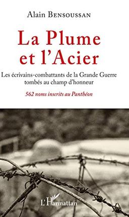 La plume et l'acier : les écrivains-combattants de la Grande Guerre tombés au champ d'honneur : 562 noms inscrits au Panthéon