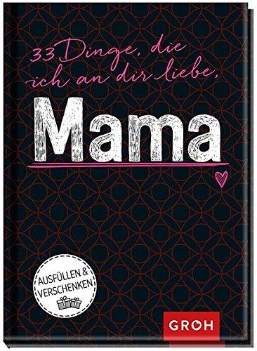 33 Dinge, die ich an dir liebe, Mama (GROH Eintragbücher)