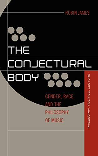 The Conjectural Body: Gender, Race, and the Philosophy of Music (Out Sources: Philosophy-Culture-Politics)