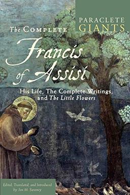 Complete Francis of Assisi: His Life, the Complete Writings, and the Little Flowers (Paraclete Giants)