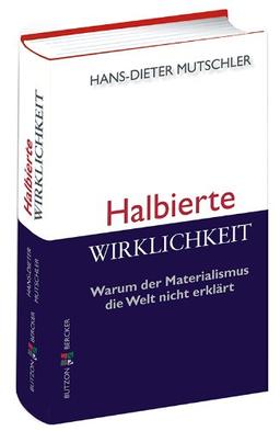 Halbierte Wirklichkeit: Warum der Materialismus die Welt nicht erklärt