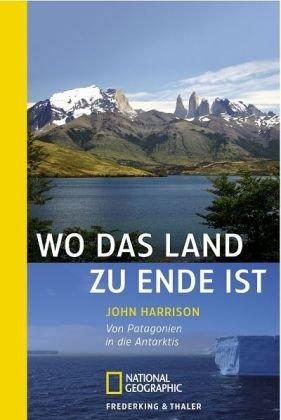 Wo das Land zu Ende ist: Von Patagonien in die Antarktis